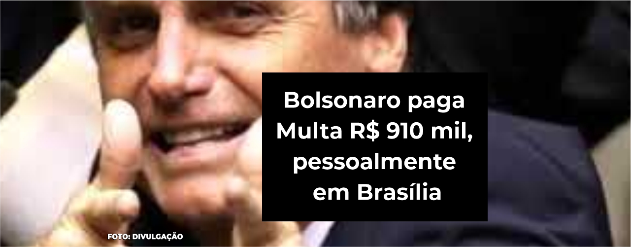Bolsonaro Realiza Pagamento de Multa Pessoalmente em Brasília